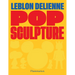 Pop Sculpture: Leblon Delienne