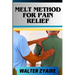 Melt Method for Pain Relief: A Complete Guide For Unlocking The Body's Healing Wisdom And Effective Approach To Pain Management
