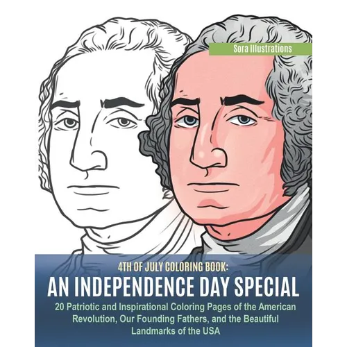 4th of July Coloring Book: An Independence Day Special. 20 Patriotic and Inspirational Coloring Pages of the American Revolution, Our Founding Fa
