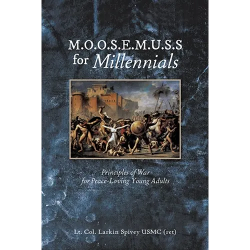 M.O.O.S.E.M.U.S.S For Millennials: Principles of War for Peace-Loving Young Adults