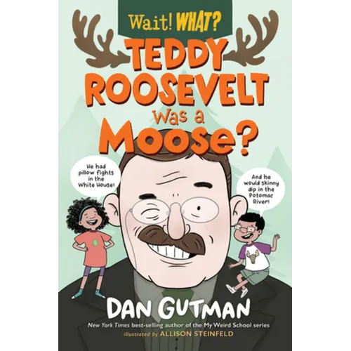 Teddy Roosevelt Was a Moose?
