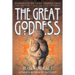 The Great Goddess: Reverence of the Divine Feminine from the Paleolithic to the Present