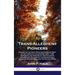 Trans-Allegheny Pioneers: History of the First White Settlements West of the Virginian Alleghenies from 1748; Hardships and Heroism of the Explo