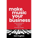 Make Music Your Business: The musician's blueprint for a thriving career