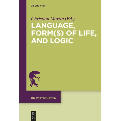 Language, Form(s) of Life, and Logic: Investigations After Wittgenstein