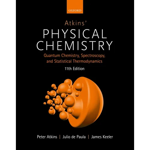 Atkins' Physical Chemistry 11E: Volume 2: Quantum Chemistry, Spectroscopy, and Statistical Thermodynamics