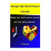 Manage High Blood Pressure Naturally: Manage your blood pressure naturally and stop taking medicines