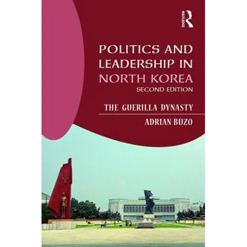 Politics and Leadership in North Korea: The Guerilla Dynasty