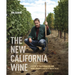 The New California Wine: A Guide to the Producers and Wines Behind a Revolution in Taste