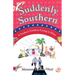 Suddenly Southern: A Yankee's Guide to Living in Dixie