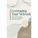 Leverage Your Network: What they never taught you about getting ahead