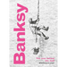Banksy: The Man Behind the Wall: Revised and Illustrated Edition