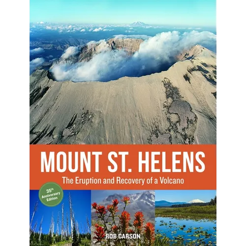 Mount St. Helens 35th Anniversary Edition: The Eruption and Recovery of a Volcano