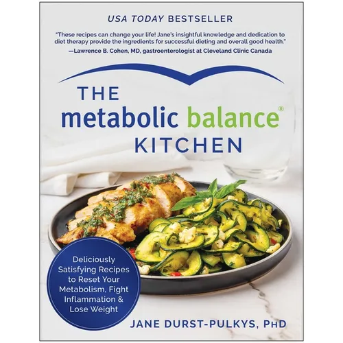 The Metabolic Balance Kitchen: Deliciously Satisfying Recipes to Reset Your Metabolism, Fight Inflammation, and Lose Weight