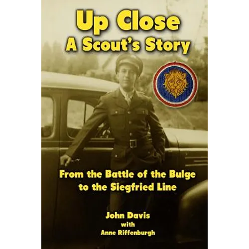 Up Close - A Scout's Story: From the Battle of the Bulge to the Siegfried Line