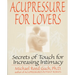 Acupressure for Lovers: Secrets of Touch for Increasing Intimacy