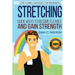 Stretching: Stretching Exercises for Beginners - Quick Ways to Become Flexible and Gain Strength