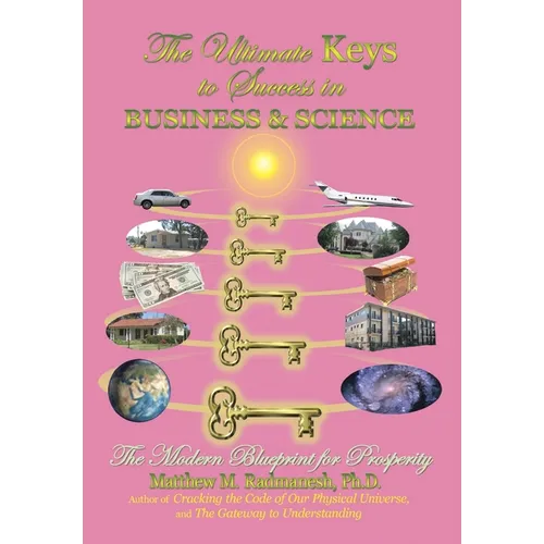 The Ultimate Keys to Success in Business and Science: The Modern Blueprint for Prosperity - Hardcover