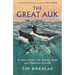 The Great Auk: Its Extraordinary Life, Hideous Death and Mysterious Afterlife