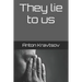 They Lie to Us