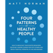 Four Patterns of Healthy People: How to Grow Past Your Rooted Behaviors, Discover a Deeper Connection with Others, and Reach Your Full Potential in Li