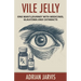 Vile Jelly: One Man's Journey with Medicines, Glaucoma and Cataracts