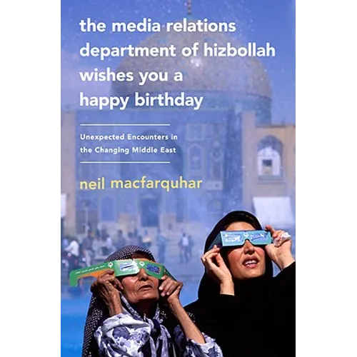The Media Relations Department of Hizbollah Wishes You a Happy Birthday: Unexpected Encounters in the Changing Middle East