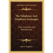 The Telephone And Telephone Exchanges: Their Invention And Development