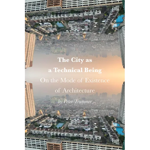 The City as a Technical Being: On the Mode of Existence of Architecture