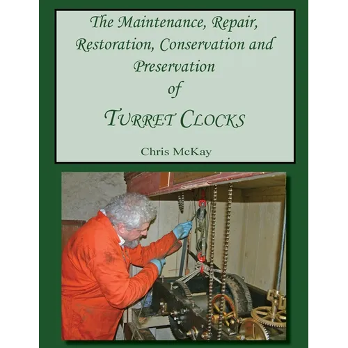 The Maintenance, Repair, Restoration, Conservation and Preservation of Turret Clocks