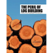 The Peril of Log Building: Raising a Voice for Log Building for Future Generations