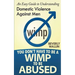 You Don't Have to be a Wimp to be Abused: An Easy Guide to Understanding Domestic Abuse Against Men