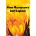 Home Maintenance Daily Logbook: Handyman Tracker To Record of Maintenance for Date, Phone, Sketch Detail, System Appliance