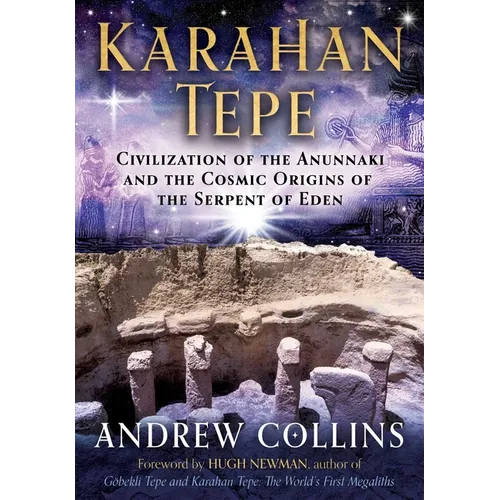 Karahan Tepe: Civilization of the Anunnaki and the Cosmic Origins of the Serpent of Eden