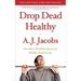 Drop Dead Healthy: One Man's Humble Quest for Bodily Perfection