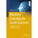 Machine Learning for Earth Sciences: Using Python to Solve Geological Problems