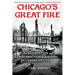 Chicago's Great Fire: The Destruction and Resurrection of an Iconic American City