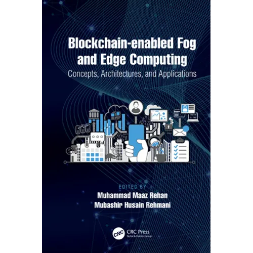 Blockchain-Enabled Fog and Edge Computing: Concepts, Architectures and Applications: Concepts, Architectures and Applications