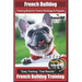 French Bulldog Training Book for French Bulldogs & Puppies By BoneUP DOG Trainin: Are You Ready to Bone Up? Easy Training * Fast Results French Bulldo