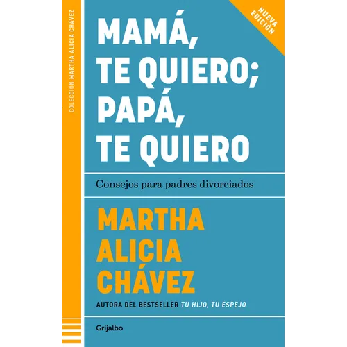 Mamá, Te Quiero Papá, Te Quiero (Nueva Edición). Consejos Para Padres Divorciados / Mom, I Love You; Dad, I Love You (New Edition). Advice for Divorce