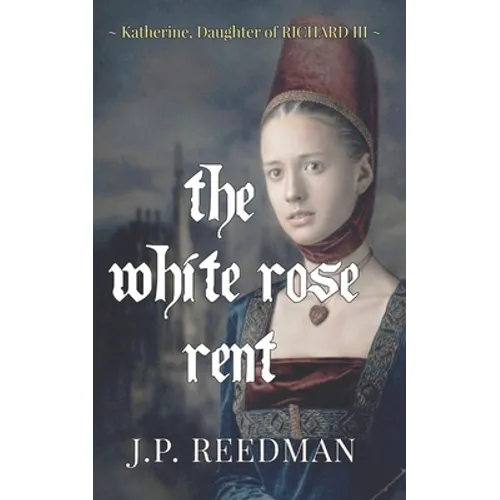 The White Rose Rent: Katherine, Daughter of Richard III
