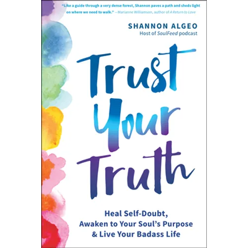 Trust Your Truth: Heal Self-Doubt, Awaken to Your Soul's Purpose, and Live Your Badass Life