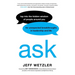 Ask: Tap Into the Hidden Wisdom of People Around You for Unexpected Breakthroughs in Leadership and Life