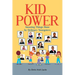 Kid Power: Amazing Things Done by Ordinary Youngsters