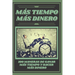 Mas Tiempo, Mas Dinero: 100 MANERAS DE GANAR MAS TIEMPO Y HACER MAS DINERO: Poderosa guia para generar ingresos y obtener la libertad financiera!