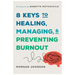 8 Keys to Healing, Managing, and Preventing Burnout