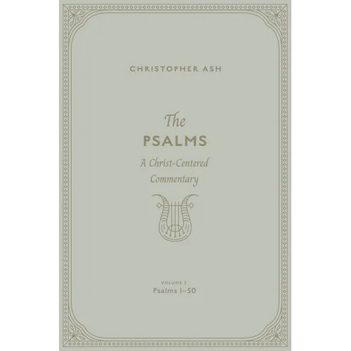 The Psalms: A Christ-Centered Commentary (Volume 2, Psalms 1-50) Volume 1