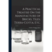 A Practical Treatise On the Manufacture of Bricks, Tiles, Terra-Cotta, Etc.