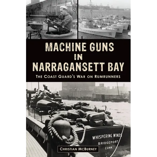 Machine Guns in Narragansett Bay: The Coast Guard's War on Rumrunners