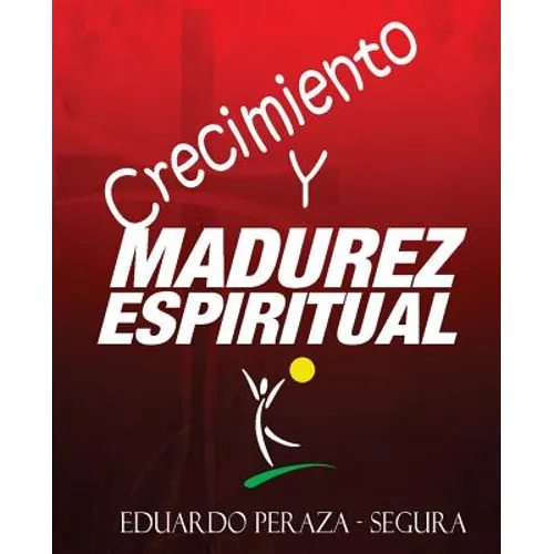Crecimiento y Madurez Espiritual: Manual de discipulado